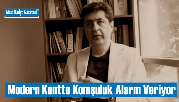 Modern Kentte Komşuluk Alarm Veriyor 