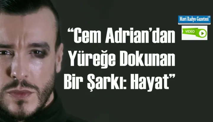 “Cem Adrian’dan Yüreğe Dokunan Bir Şarkı: Hayat” 