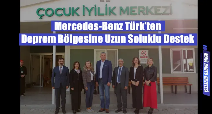 Mercedes-Benz Türk’ten Deprem Bölgesine Uzun Soluklu Destek 
