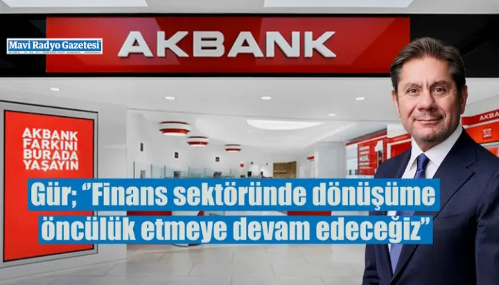 Gür; ‘’Finans sektöründe dönüşüme öncülük etmeye devam edeceğiz’’