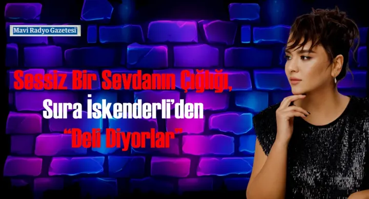 Sessiz Bir Sevdanın Çığlığı, Sura İskenderli’den “Deli Diyorlar” 