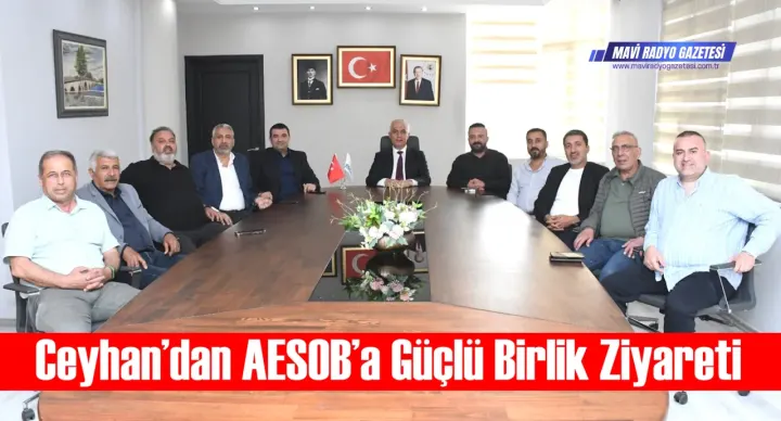 Ceyhan’dan AESOB’a Güçlü Birlik Ziyareti