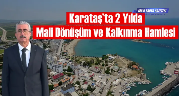 Karataş’ta 2 Yılda Mali Dönüşüm ve Kalkınma Hamlesi 
