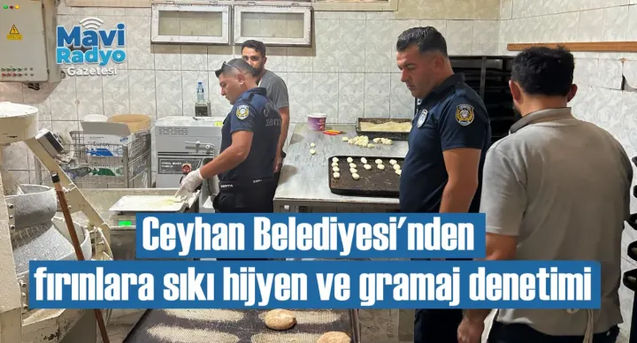 Ceyhan Belediyesi'nden fırınlara sıkı hijyen ve gramaj denetimi 