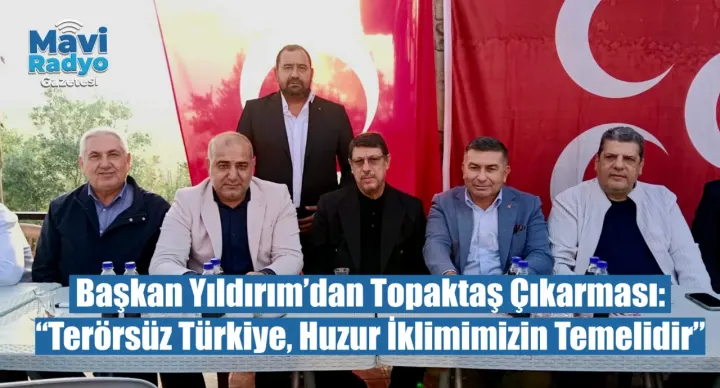 Başkan Yıldırım’dan Topaktaş Çıkarması: “Terörsüz Türkiye, Huzur İklimimizin Temelidir” 