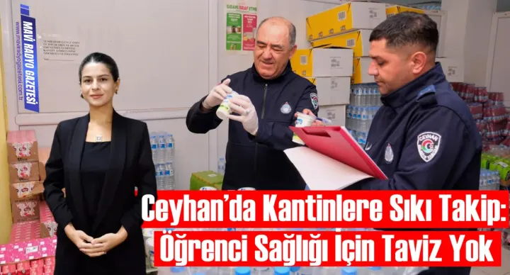 Ceyhan’da Kantinlere Sıkı Takip: Öğrenci Sağlığı İçin Taviz Yok 
