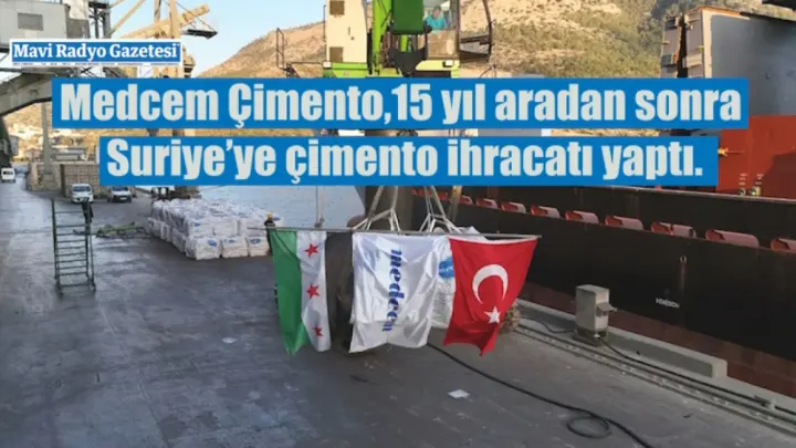 Medcem Çimento,15 yıl aradan sonra Suriye’ye çimento ihracatı yaptı.