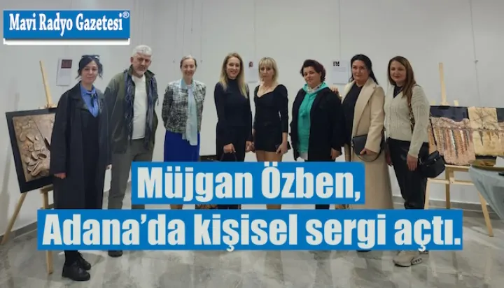 Müjgan Özben, Adana’da kişisel sergi açtı. 