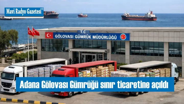 Adana Gölovası Gümrüğü sınır ticaretine açıldı