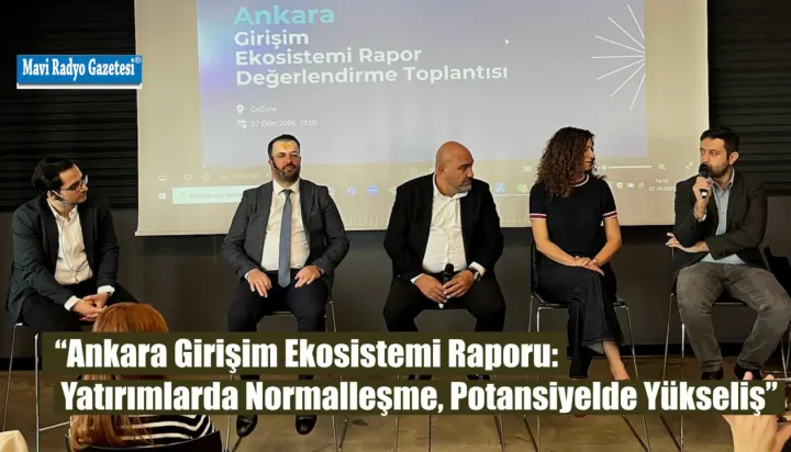 “Ankara Girişim Ekosistemi Raporu: Yatırımlarda Normalleşme, Potansiyelde Yükseliş” 