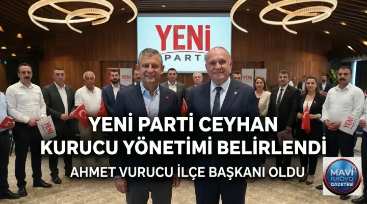 Yeni Parti Ceyhan'da kurucu yönetimini belirledi: Ahmet Vurucu ilçe başkanı oldu