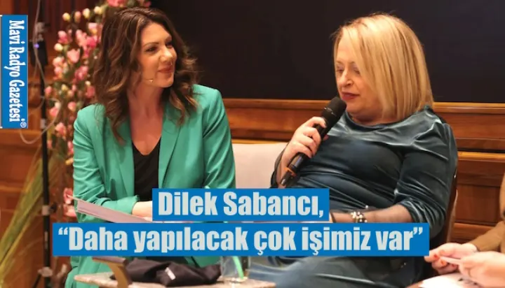 Dilek Sabancı, “Daha yapılacak çok işimiz var” 