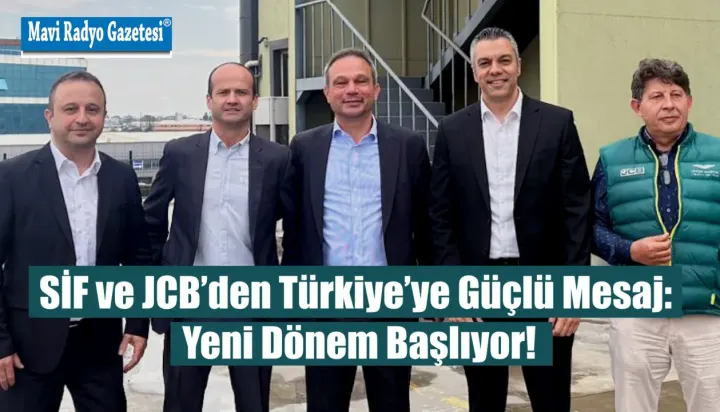 SİF ve JCB’den Türkiye’ye Güçlü Mesaj: Yeni Dönem Başlıyor! 