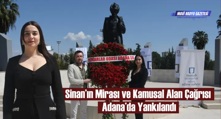 Sinan’ın Mirası ve Kamusal Alan Çağrısı Adana’da Yankılandı 
