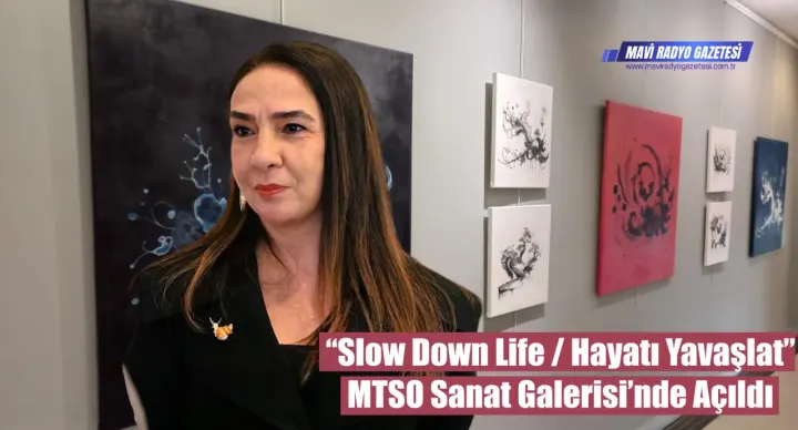 “Slow Down Life / Hayatı Yavaşlat” MTSO Sanat Galerisi’nde Açıldı 