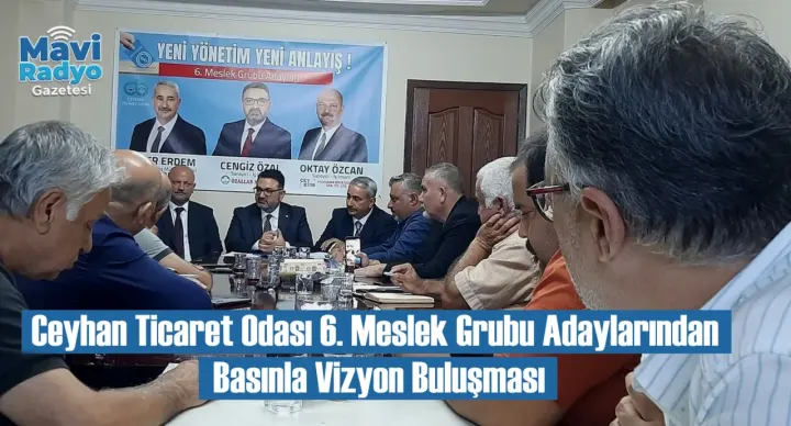 Ceyhan Ticaret Odası 6. Meslek Grubu Adaylarından Basınla Vizyon Buluşması 