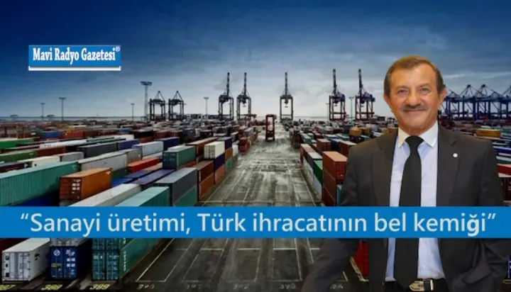 “Sanayi üretimi, Türk ihracatının bel kemiği” 