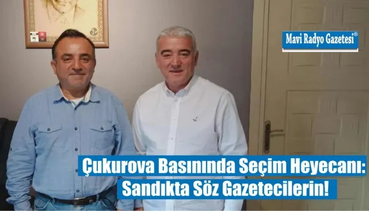 Çukurova Basınında Seçim Heyecanı: Sandıkta Söz Gazetecilerin! 