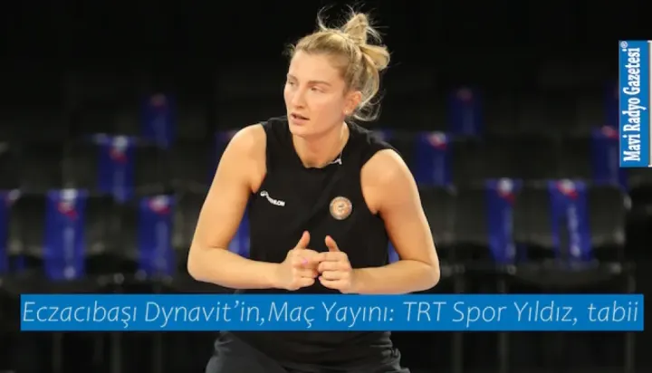 Eczacıbaşı Dynavit’in,Maç Yayını: TRT Spor Yıldız, tabii 