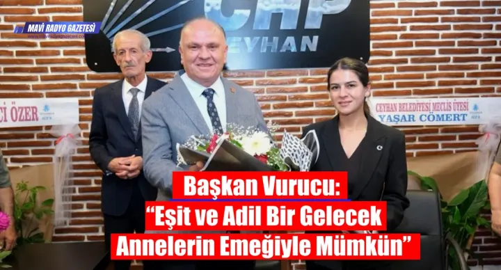 Başkan Ahmet Vurucu: “Eşit ve Adil Bir Gelecek Annelerin Emeğiyle Mümkün” 