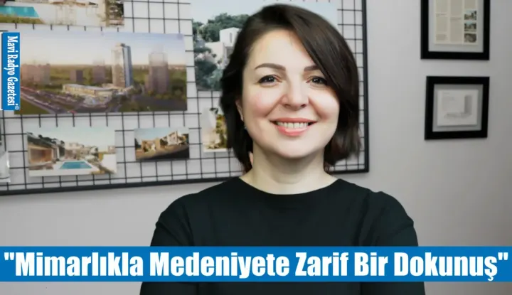 "Mimarlıkla Medeniyete Zarif Bir Dokunuş" 