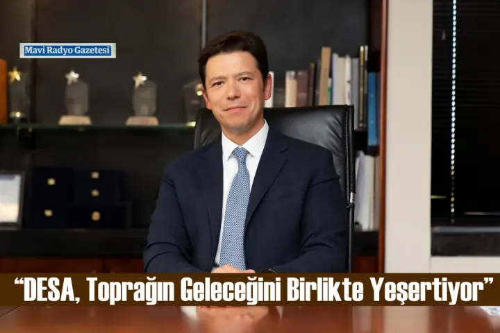“DESA, Toprağın Geleceğini Birlikte Yeşertiyor” 