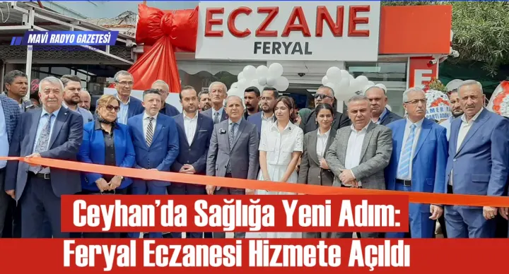 Ceyhan’da Sağlığa Yeni Adım: Feryal Eczanesi Hizmete Açıldı 