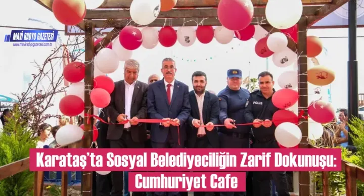 Karataş’ta Sosyal Belediyeciliğin Zarif Dokunuşu: Cumhuriyet Cafe 