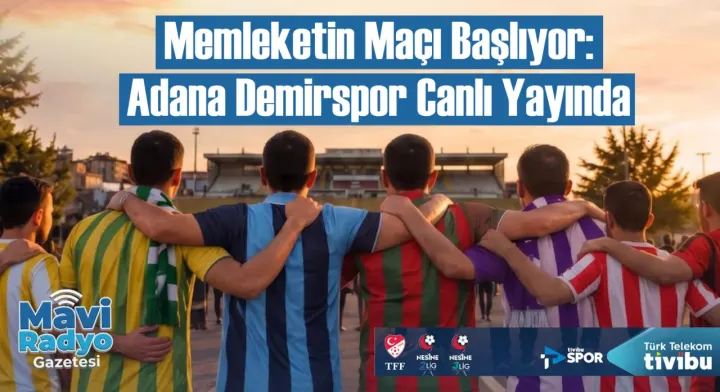 Memleketin Maçı Başlıyor: Adana Demirspor Canlı Yayında 