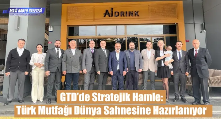 GTD’de Stratejik Hamle: Türk Mutfağı Dünya Sahnesine Hazırlanıyor 