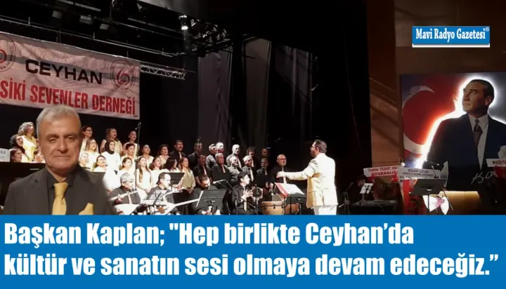 Başkan Kaplan; ''Hep birlikte Ceyhan’da kültür ve sanatın sesi olmaya devam edeceğiz.”  