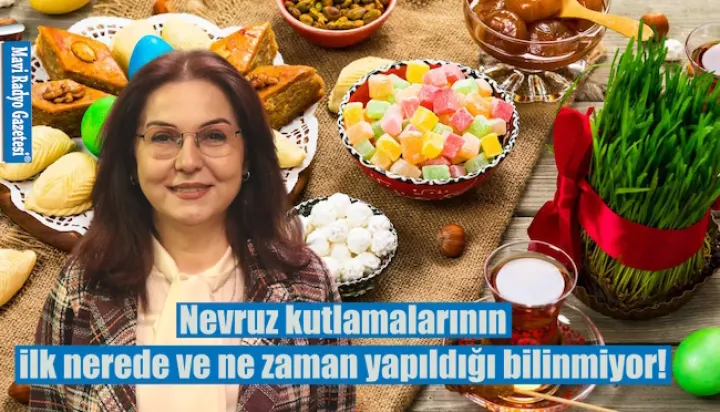 Nevruz kutlamalarının ilk nerede ve ne zaman yapıldığı bilinmiyor! 