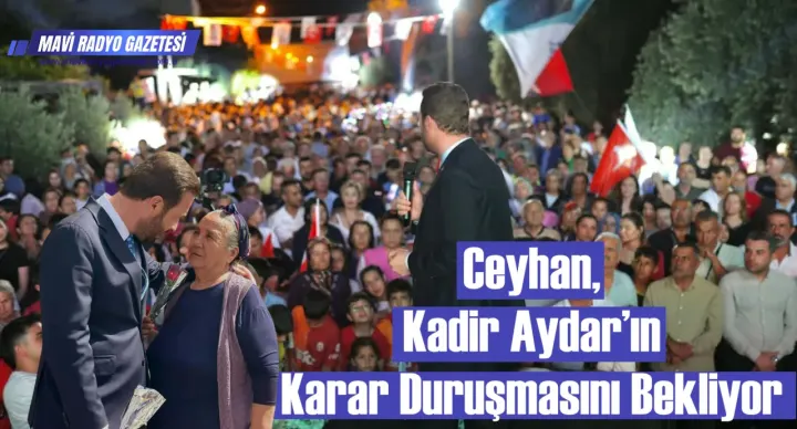 Ceyhan, Kadir Aydar’ın Karar Duruşmasını Bekliyor 