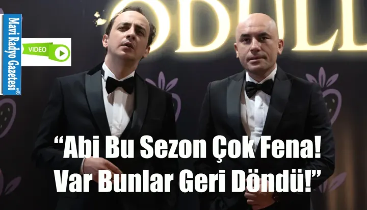 “Abi Bu Sezon Çok Fena!  Var Bunlar Geri Döndü!” 