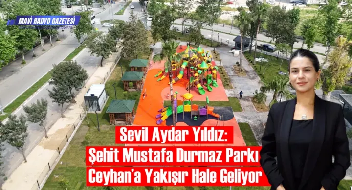 Sevil Aydar Yıldız: Şehit Mustafa Durmaz Parkı Ceyhan’a Yakışır Hale Geliyor 