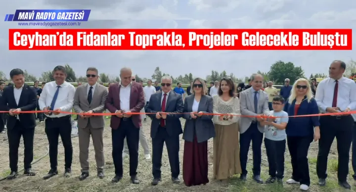 Ceyhan’da Fidanlar Toprakla, Projeler Gelecekle Buluştu