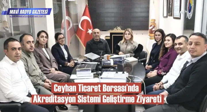 Ceyhan Ticaret Borsası’nda Akreditasyon Sistemi Geliştirme Ziyareti 