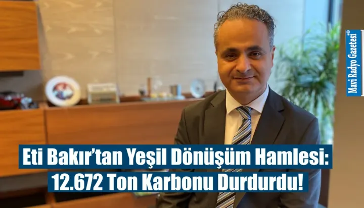 Eti Bakır’tan Yeşil Dönüşüm Hamlesi: 12.672 Ton Karbonu Durdurdu! 