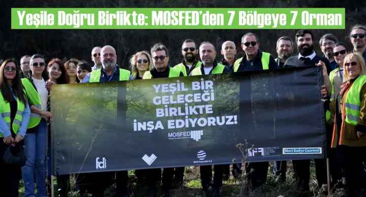 Yeşile Doğru Birlikte: MOSFED’den 7 Bölgeye 7 Orman 