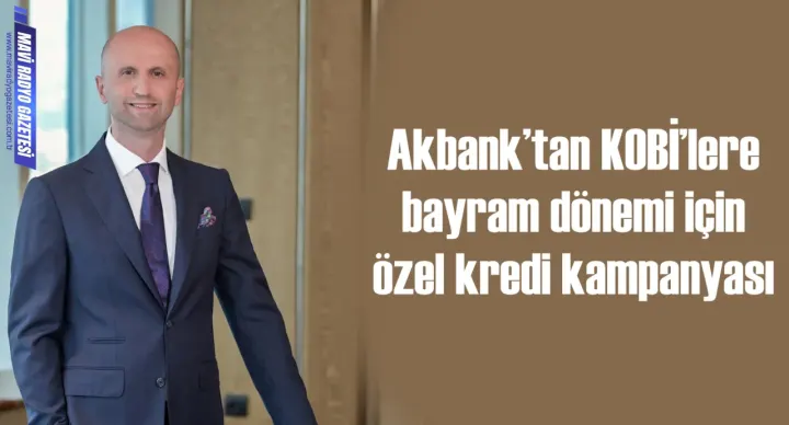 Akbank’tan KOBİ’lere bayram dönemi için özel kredi kampanyası 