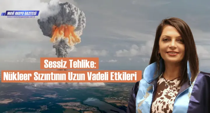 Sessiz Tehlike: Nükleer Sızıntının Uzun Vadeli Etkileri 