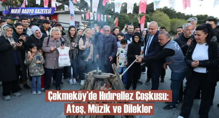 Çekmeköy’de Hıdırellez Coşkusu: Ateş, Müzik ve Dilekler 