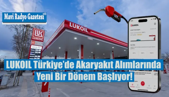 LUKOIL Türkiye’de Akaryakıt Alımlarında Yeni Bir Dönem Başlıyor!