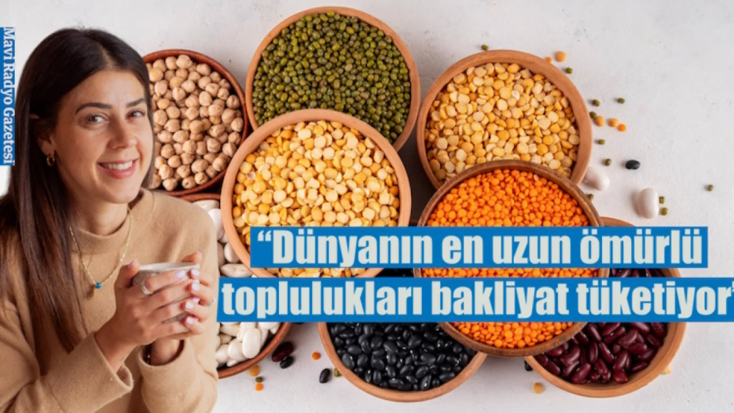 Dünyanın en uzun ömürlü toplulukları bakliyat tüketiyor” 