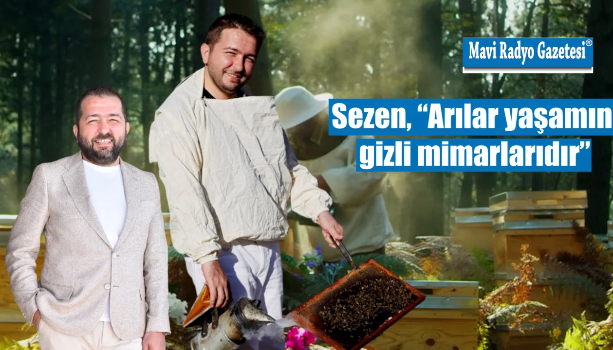 Sezen, “Arılar yaşamın gizli mimarlarıdır” 