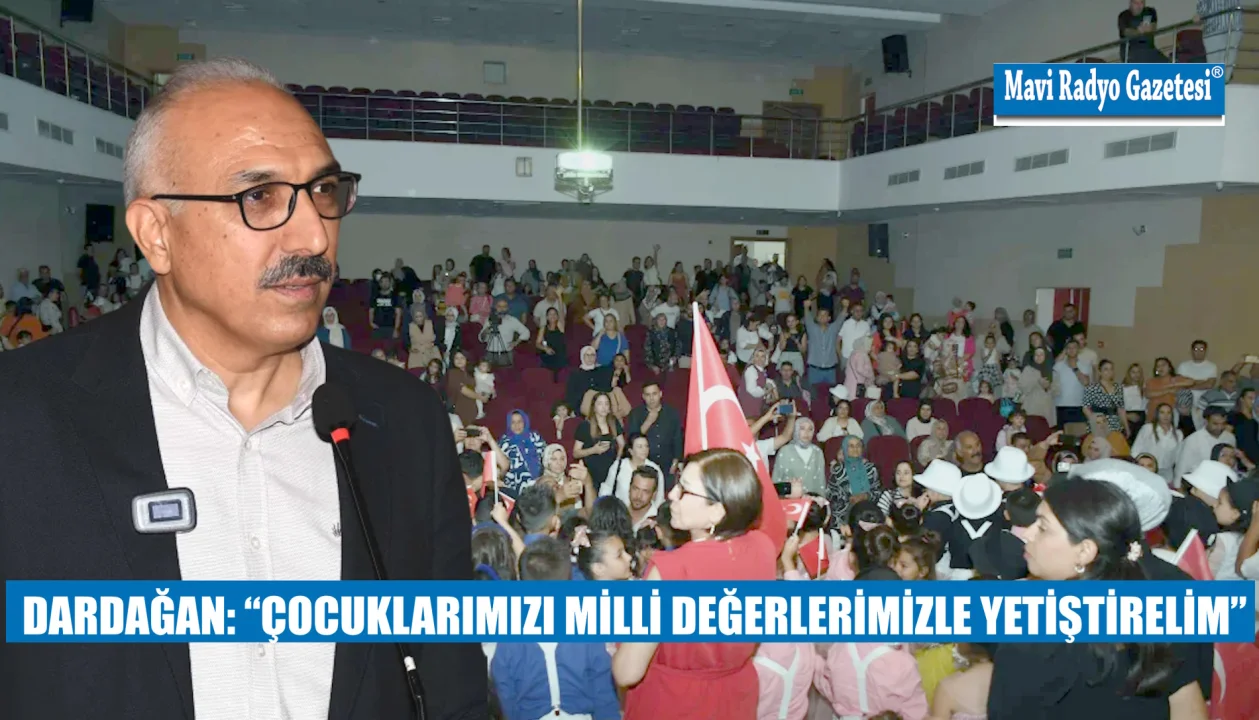 DARDAĞAN: “ÇOCUKLARIMIZI MİLLİ DEĞERLERİMİZLE YETİŞTİRELİM”