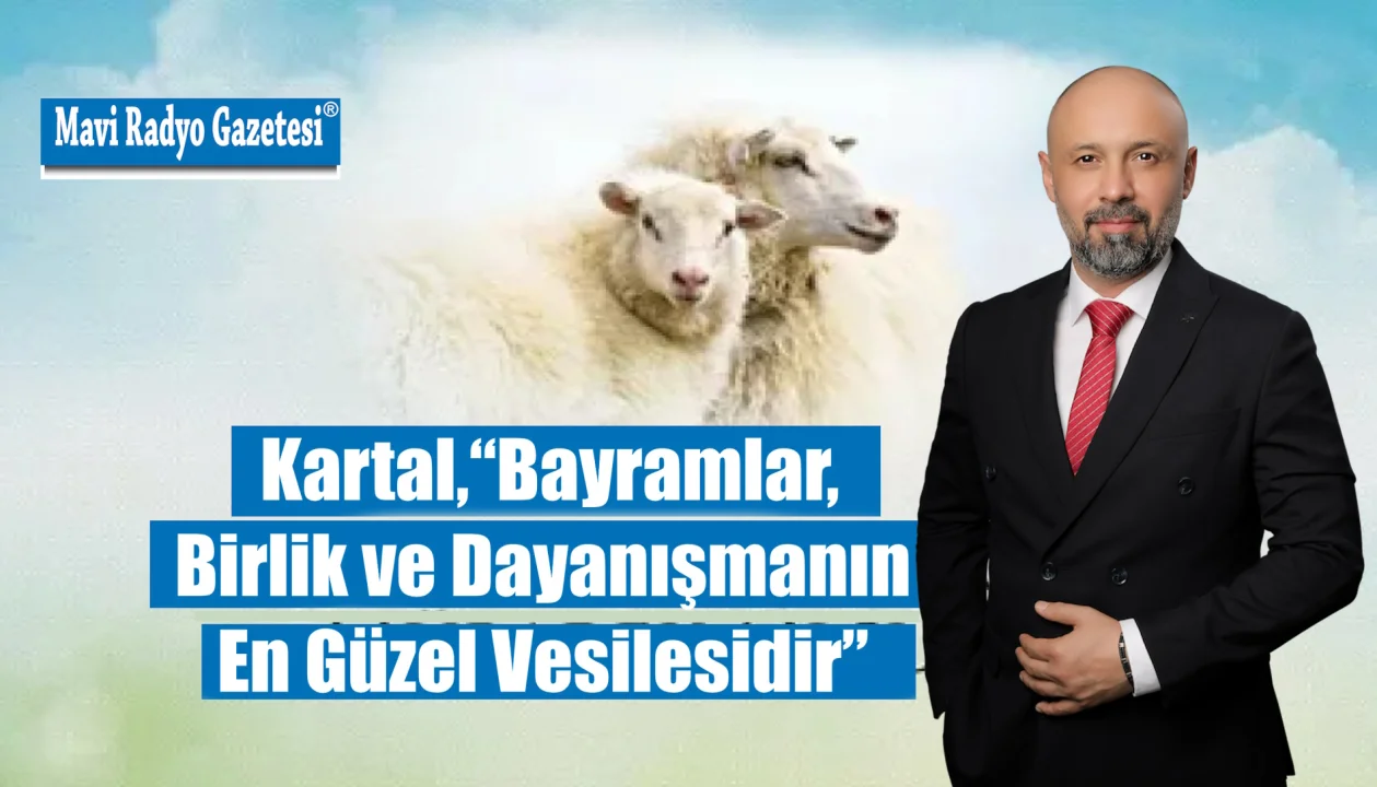 Kartal,“Bayramlar, Birlik ve Dayanışmanın En Güzel Vesilesidir” 