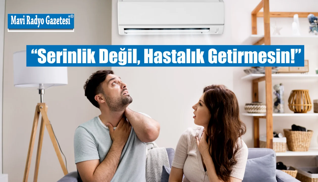 “Serinlik Değil, Hastalık Getirmesin!” 
