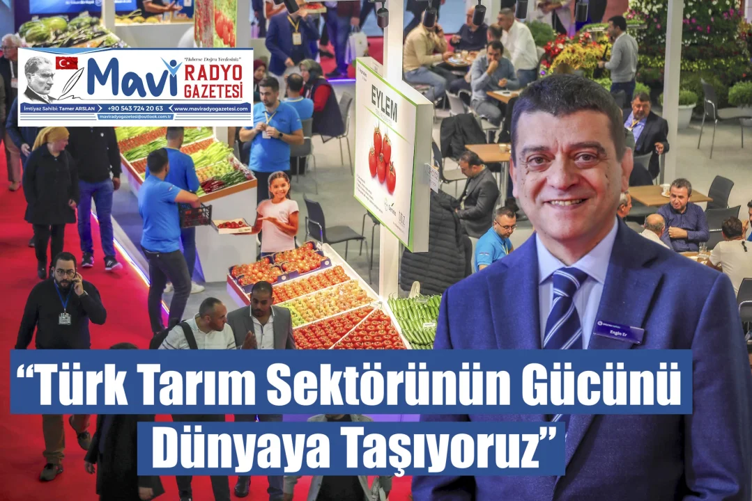 “Türk Tarım Sektörünün Gücünü Dünyaya Taşıyoruz”