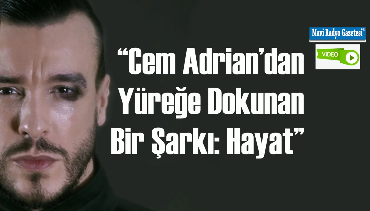 “Cem Adrian’dan Yüreğe Dokunan Bir Şarkı: Hayat” 